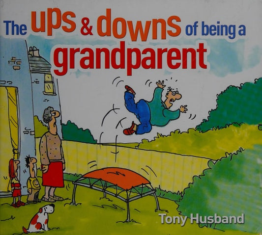 The Ups and Downs of Being a Grandparent by Tony Husband