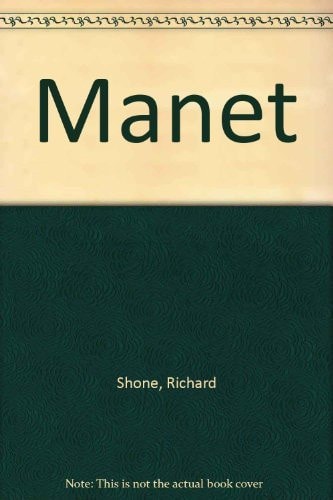 Manet by Edouard . Shone, Richard (ed.) Manet (1832-1883)