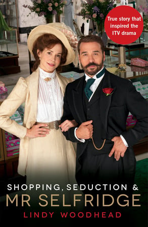 Shopping, seduction & Mr Selfridge by Woodhead, Lindy