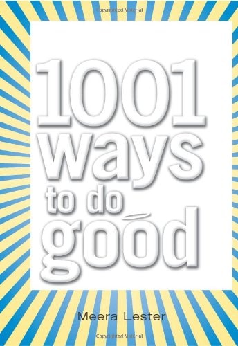 1001 Ways to Do Good by Meera Lester