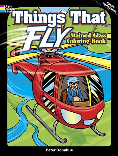 Things That Fly Stained Glass Coloring Book (Dover Planes Trains Automobiles Coloring) by Peter Donahue