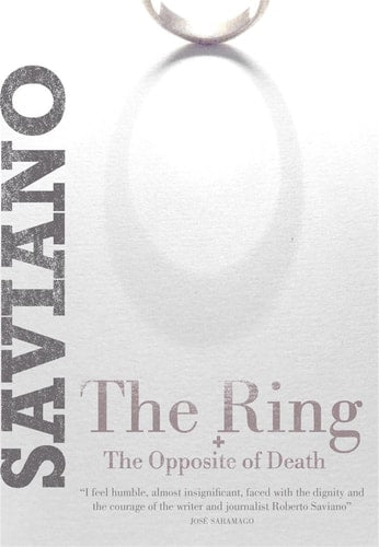 The Ring: & The Opposite of Death by Roberto Saviano