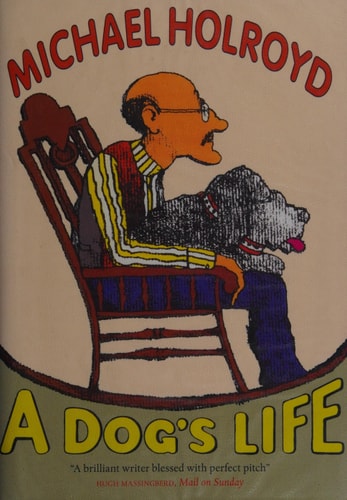 A Dog's Life by Michael Holroyd