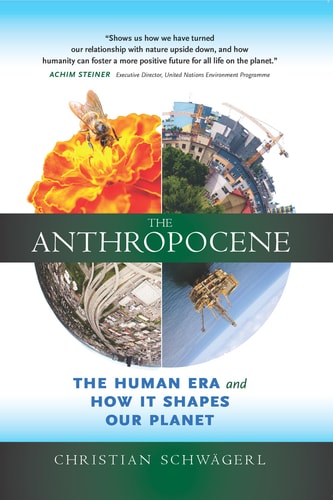 The Anthropocene: The Human Era and How It Shapes Our Planet by Christian Schw+ñgerl