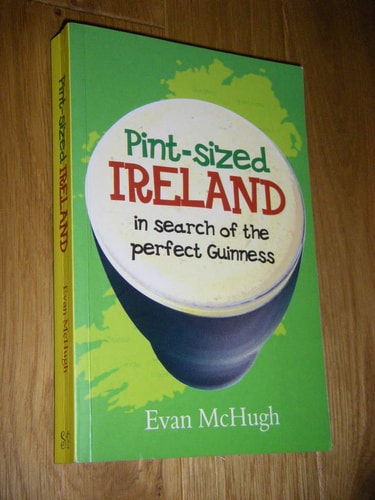 Pint-Sized Ireland : In Search of the Perfect Guinness by Evan McHugh
