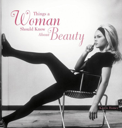 Things a Woman Should Know About Beauty (Things a Woman Should Know Series) by Karen Homer