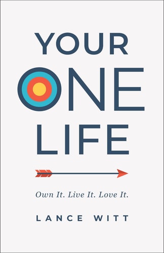 Your ONE Life Own It. Live It. Love It. by Lance Witt
