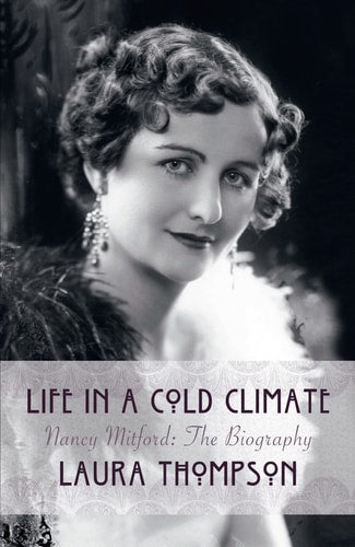 Life In A Cold Climate: Nancy Mitford The Biography by Thompson Laura