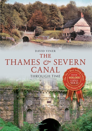 The Thames & Severn Canal Through Time by David Viner