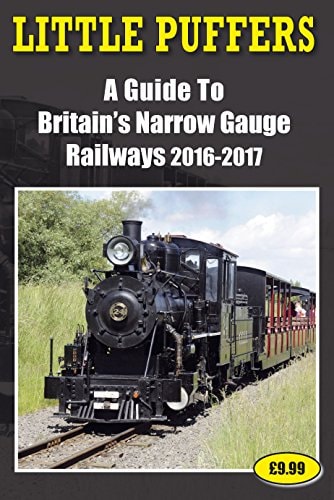 Little Puffers: A Guide to Britain's Narrow Gauge Railways 2016-2017 by John Robinson