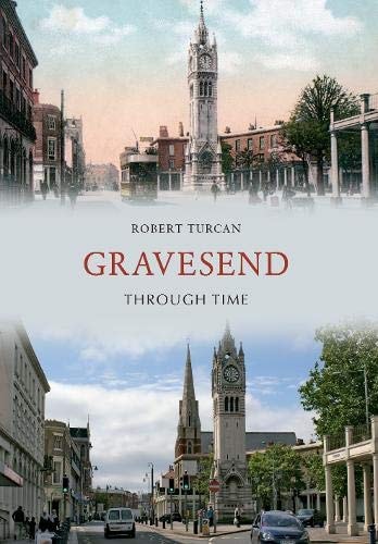 Gravesend Through Time by Robert Turcan
