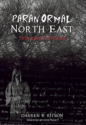 Paranormal North East by Darren W. Ritson