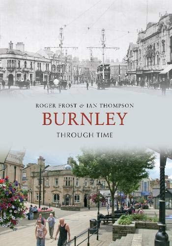 Burnley Through Time by Roger Frost, Ian Thompson