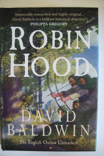 Robin Hood: The English Outlaw Unmasked by David Baldwin