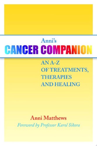 Anni's Cancer Companion: An A-Z of Treatments, Therapies and Healing by Anni Matthews