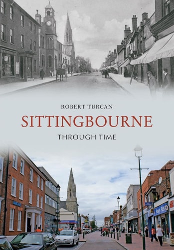 Sittingbourne Through Time by Robert Turcan