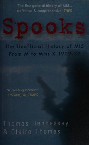 Spooks the Unofficial History of MI5 From M to Miss X 1909-39 by Thomas Hennessey, Claire Thomas