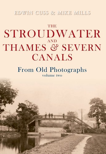 The Stroudwater and Thames and Severn Canals From Old Photographs Volume 2 by Edwin Cuss, Mike Mills