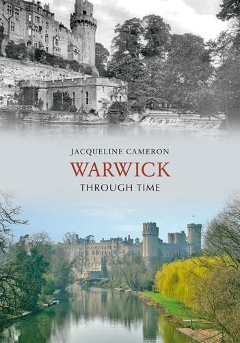 Warwick Through Time by Jacqueline Cameron