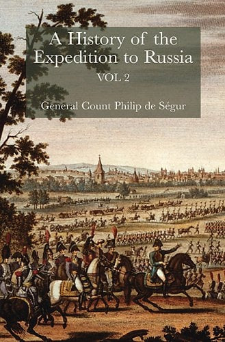 A History of the Expedition to Russia Vol. 2 (2) by General Count Philip de Ségur