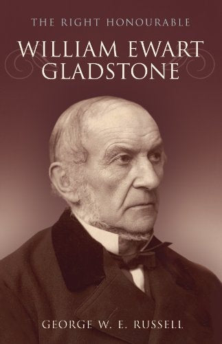 The Right Honourable William Ewart Gladstone by George W. E. Russell