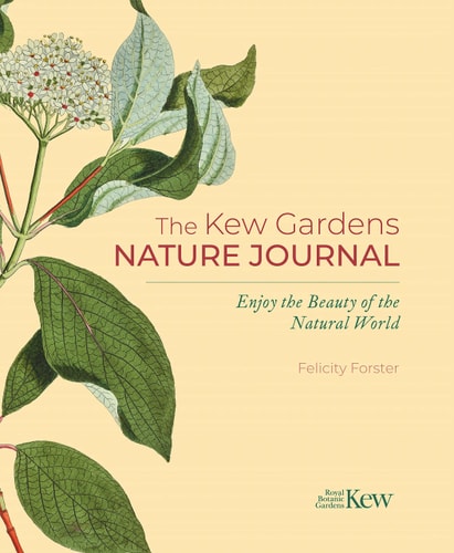 The Kew Gardens Nature Journal Enjoy the Beauty of the Natural World by Felicity Forster
