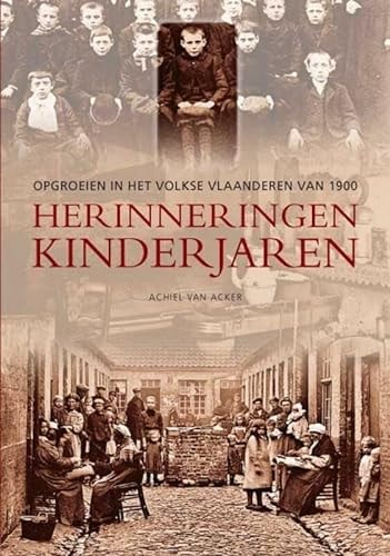 Herinneringen Kinderjaren - Opgroeien in het volkse vlaanderen van 1900