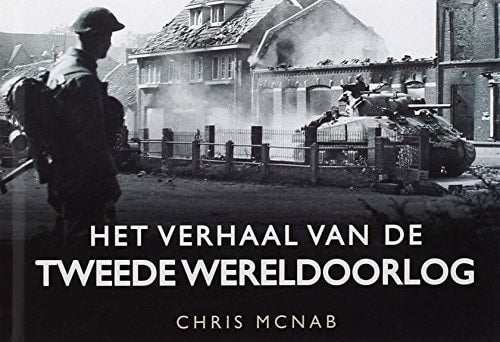 Het verhaal van de Tweede Wereldoorlog (Dutch Edition) by Chris McNab