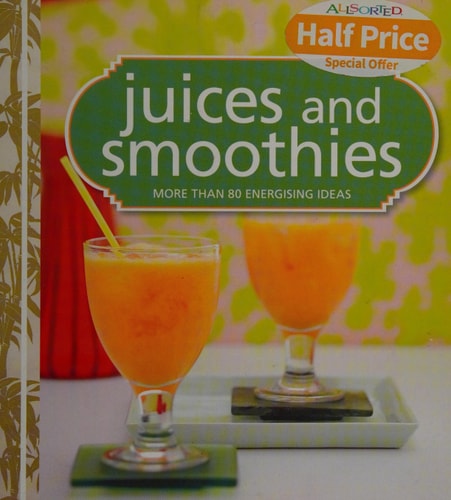 Juices & Smoothies: More Than 80 Fresh Ideas.