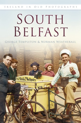 South Belfast: Ireland in Old Photographs by George E Templeton, Norman Weatherall