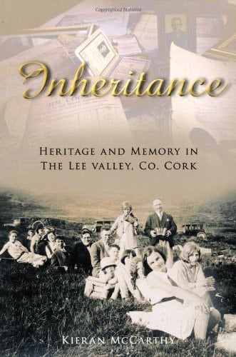 Inheritance: Heritage & Memory in The Lee Valley, Co. Cork by Kieran McCarthy
