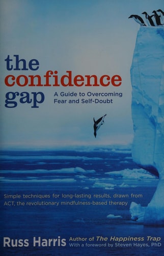 The Confidence Gap A Guide to Overcoming Fear and Self-Doubt by Russ Harris