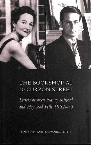The Bookshop at 10 Curzon Street: Letters Between Nancy Mitford and Heywood Hill 1952-73 by Nancy Mitford, Heywood Hill