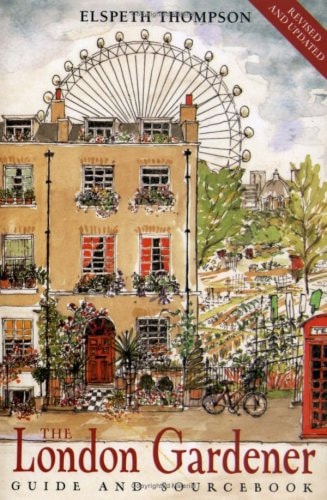 The London Gardener: Guide And Sourcebook by Elspeth Thompson