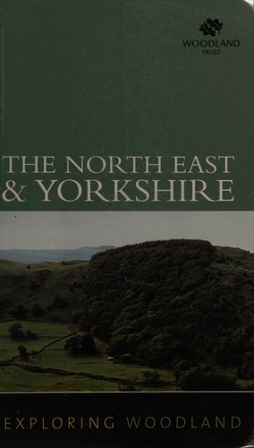 The Northeast and Yorkshire (Exploring Woodland) by Woodland Trust