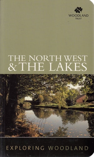 The Northwest and The Lake District (Exploring Woodland) by Woodland Trust