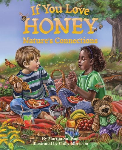 If You Love Honey: Nature's Connections by Martha Sullivan