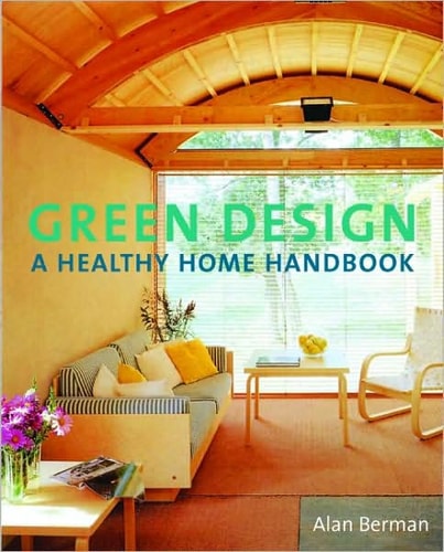 Green Design A Healthy Home Handbook by Alan Berman