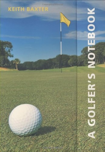 A Golfer's Notebook by Keith Baxter