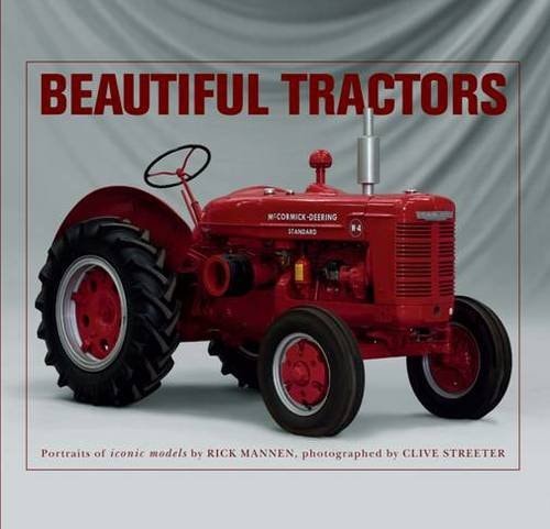 Beautiful Tractors: Portraits of Iconic Models by Rick Mannen