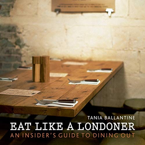 Eat Like a Londoner: An Insider's Guide to Dining Out (London Guides) by Tania Ballantine