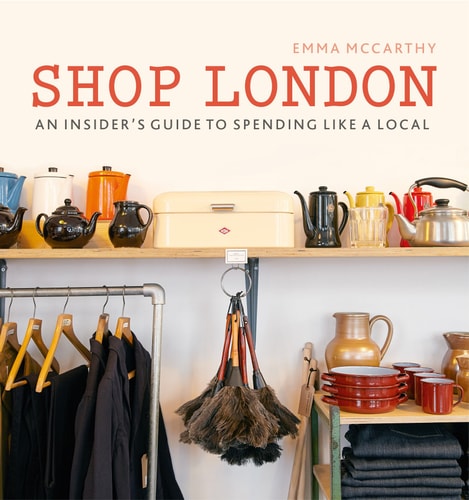 Shop London An insider's guide to spending like a local by Emma McCarthy