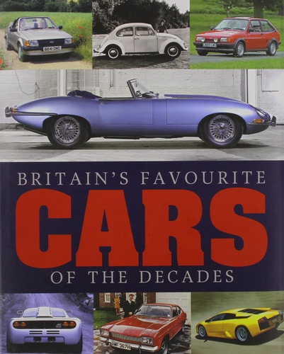 Britain's Favourite Cars of the Decades: All-Time Favourites from Every Decade by unknown author