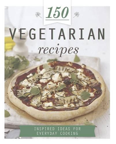 150 Vegetarian Recipes Inspired Ideas for Everyday Cooking by Howard Hughes