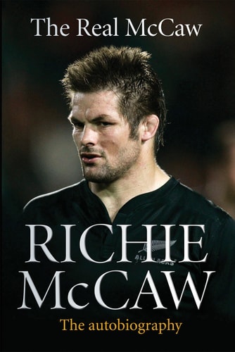 The Real McCaw: The Autobiography Of Richie McCaw by Richie McCaw