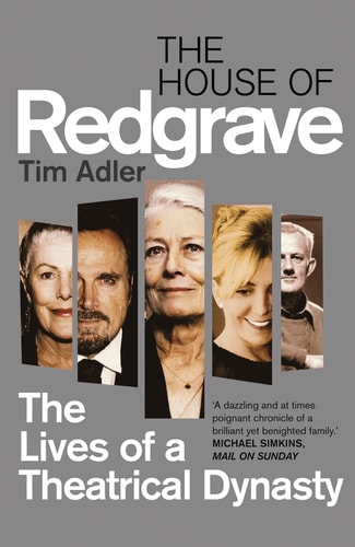 The House of Redgrave: The Lives of a Theatrical Dynasty by Tim Adler