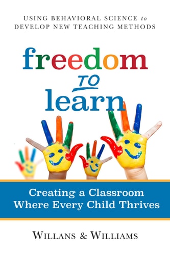 Freedom to Learn Creating a Classroom Where Every Child Thrives by Art Willans, Cari Williams
