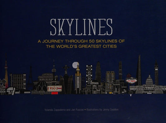 Skylines: A Journey Through 50 Skylines of the World's Greatest Cities by Yolanda Zappaterra, Jan Fuscoe