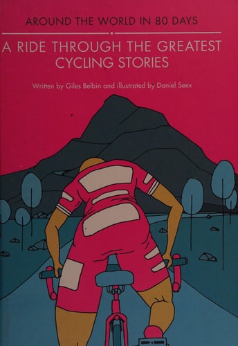A Ride Through the Greatest Cycling Stories (Around the World in 80 Days) by Giles Belbin
