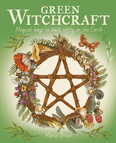 Green Witchcraft Magical Ways to Walk Softly on the Earth by Marie Bruce